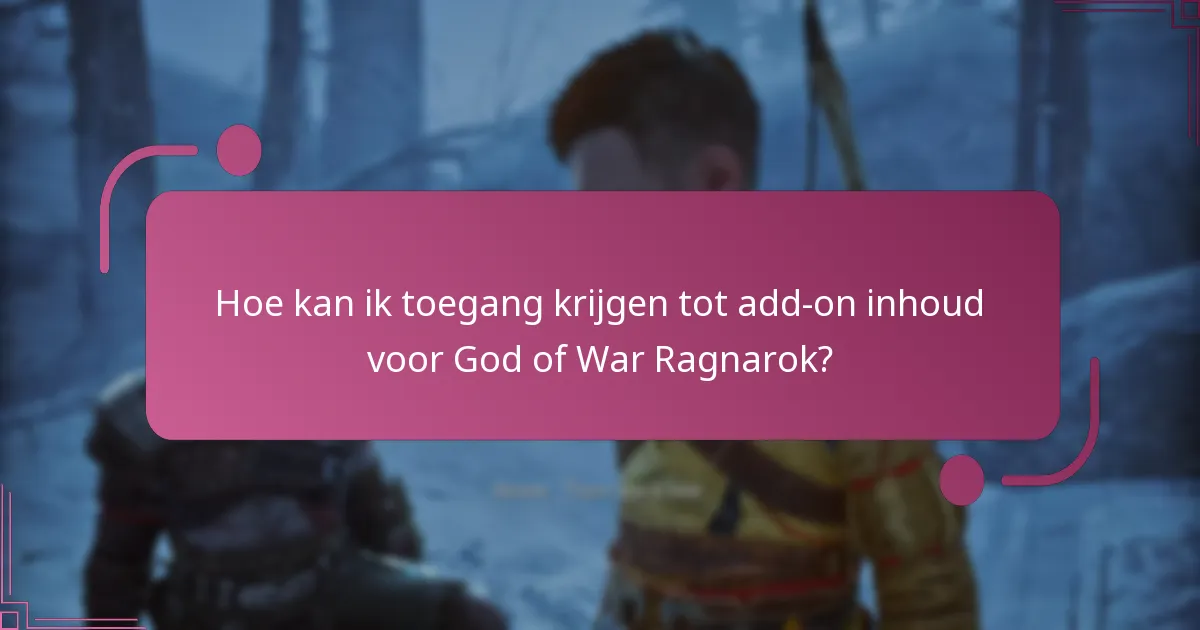 Hoe kan ik toegang krijgen tot add-on inhoud voor God of War Ragnarok?