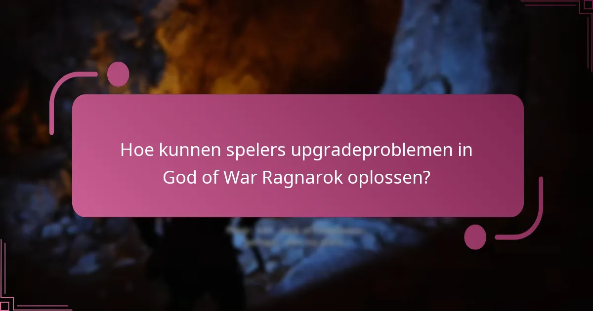 Hoe kunnen spelers upgradeproblemen in God of War Ragnarok oplossen?