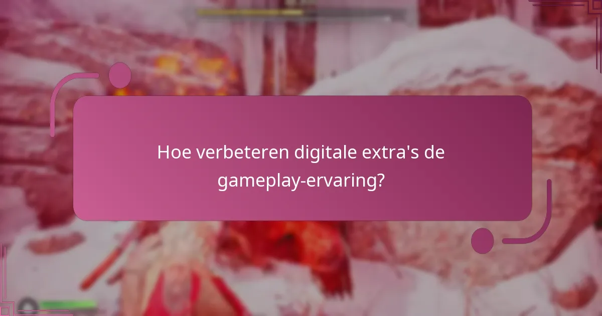 Hoe verbeteren digitale extra’s de gameplay-ervaring?