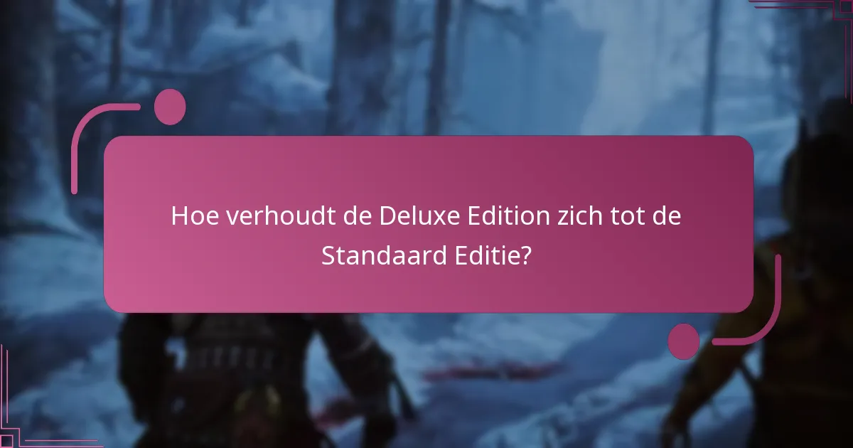 Hoe verhoudt de Deluxe Edition zich tot de Standaard Editie?