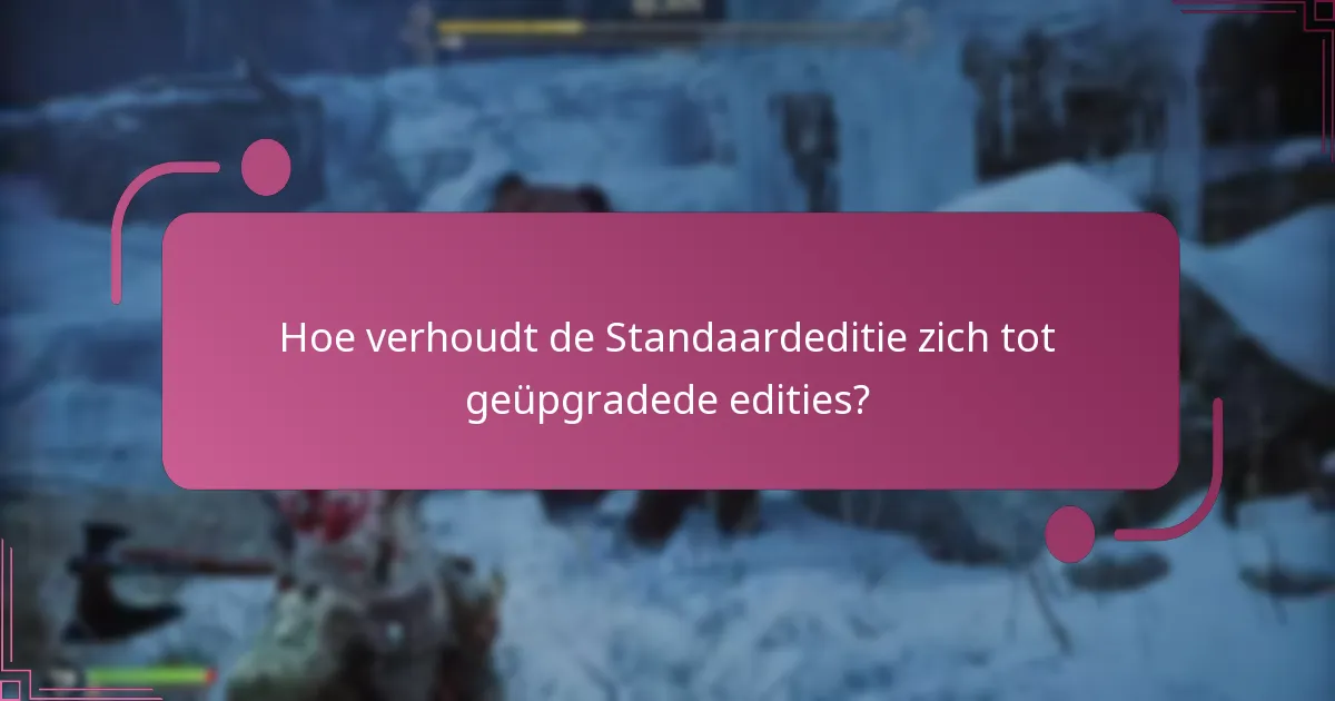 Wat zijn de kosten verbonden aan het upgraden naar een hogere editie?