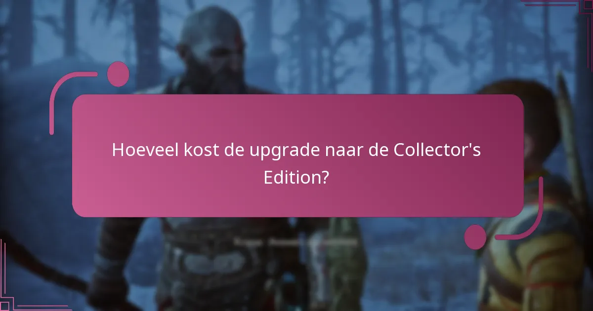 Hoeveel kost de upgrade naar de Collector’s Edition?