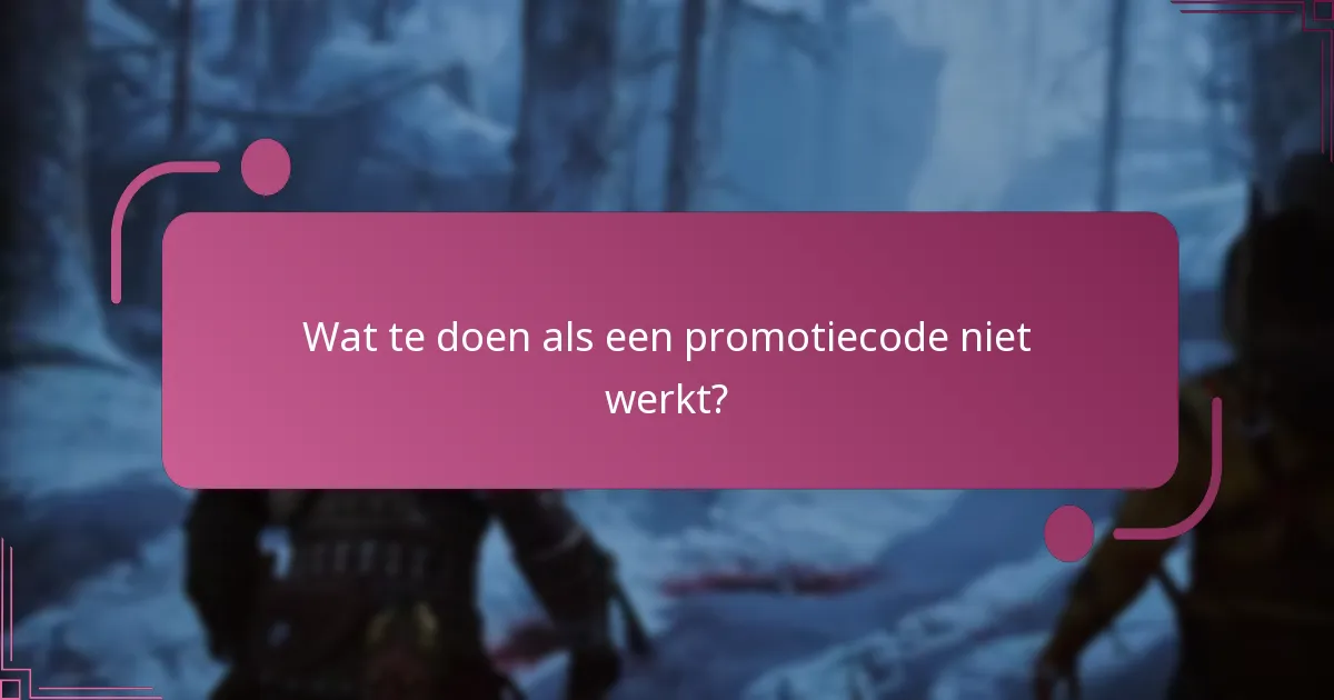 Wat te doen als een promotiecode niet werkt?