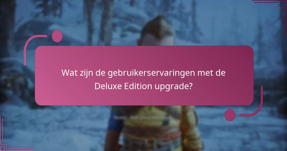 Wat zijn de gebruikerservaringen met de Deluxe Edition upgrade?