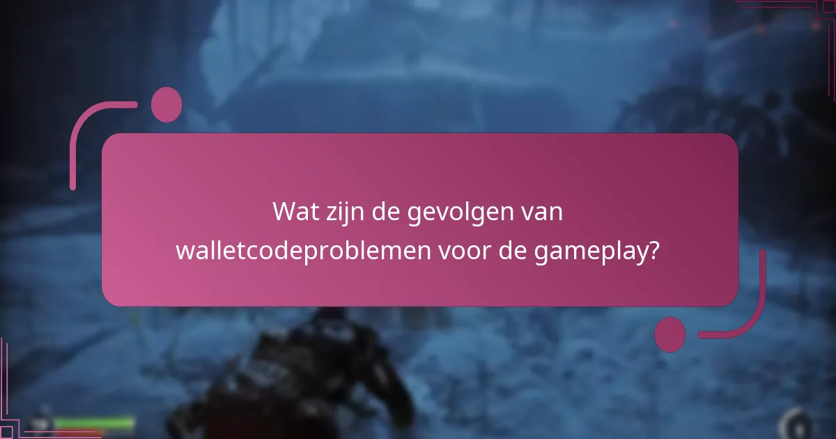 Wat zijn de gevolgen van walletcodeproblemen voor de gameplay?
