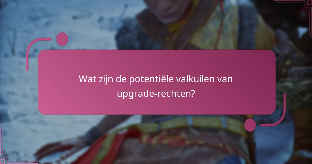 Wat zijn de voordelen van upgrade-rechten?