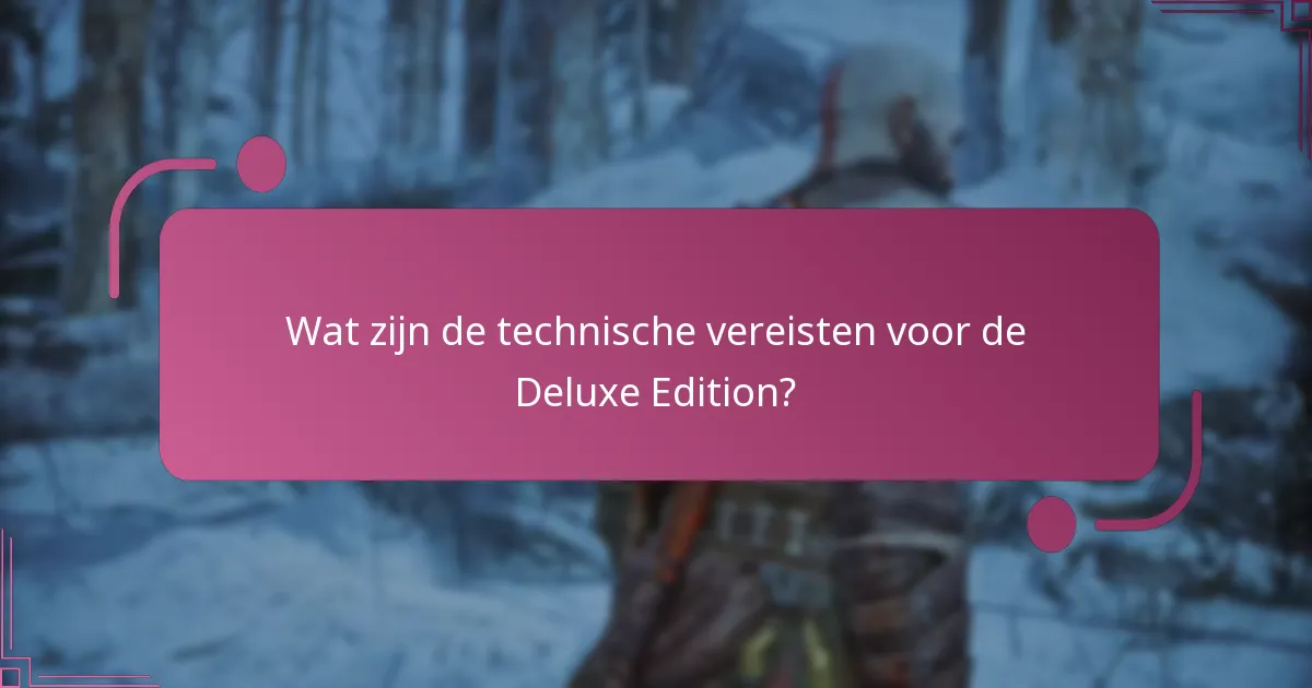 Wat zijn de technische vereisten voor de Deluxe Edition?
