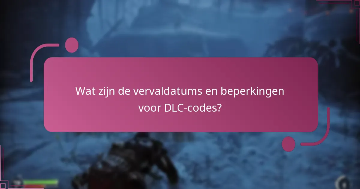 Wat zijn de vervaldatums en beperkingen voor DLC-codes?