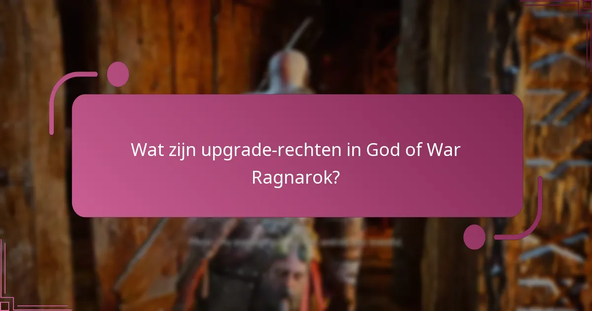 Wat zijn de potentiële valkuilen van upgrade-rechten?