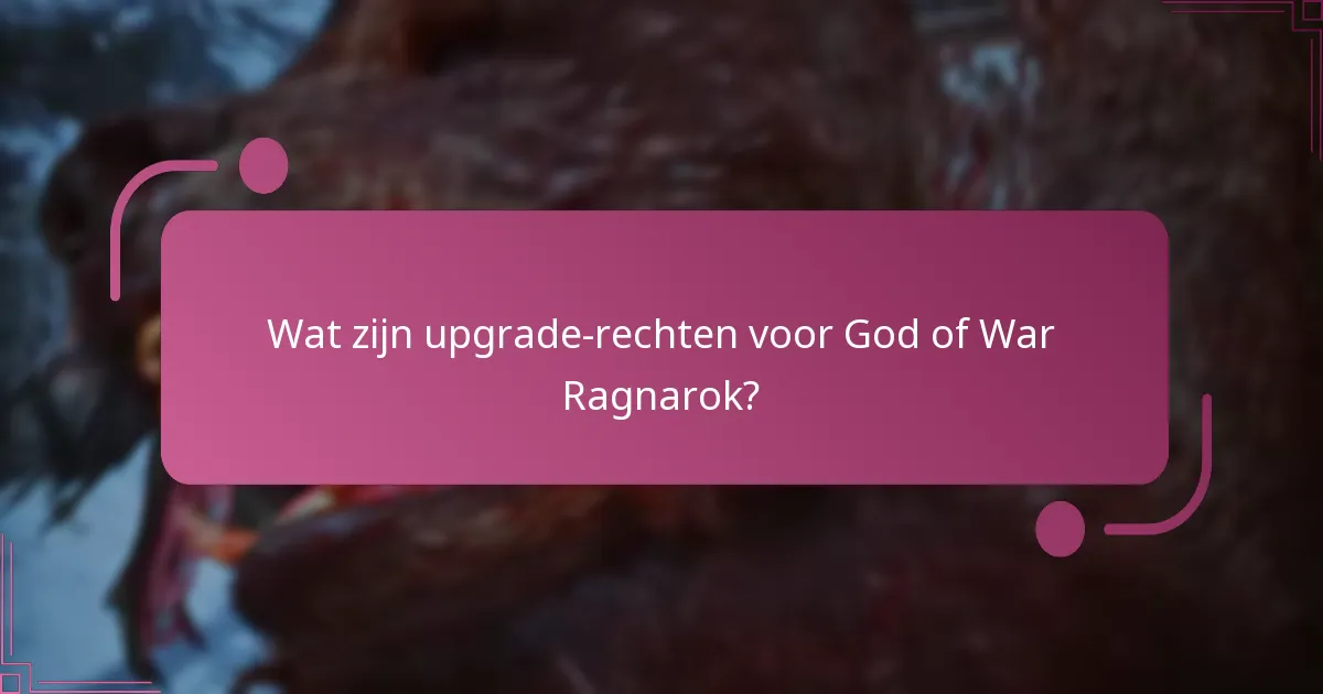 Welke edities van God of War Ragnarok komen in aanmerking voor upgrade-rechten?