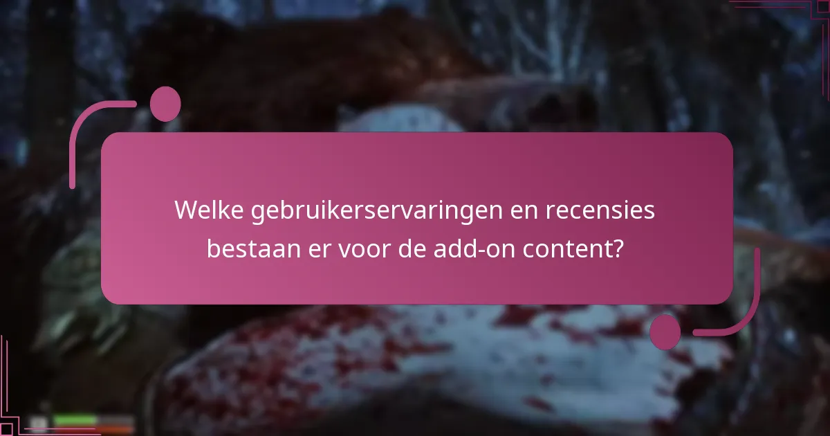 Welke gebruikerservaringen en recensies bestaan er voor de add-on content?
